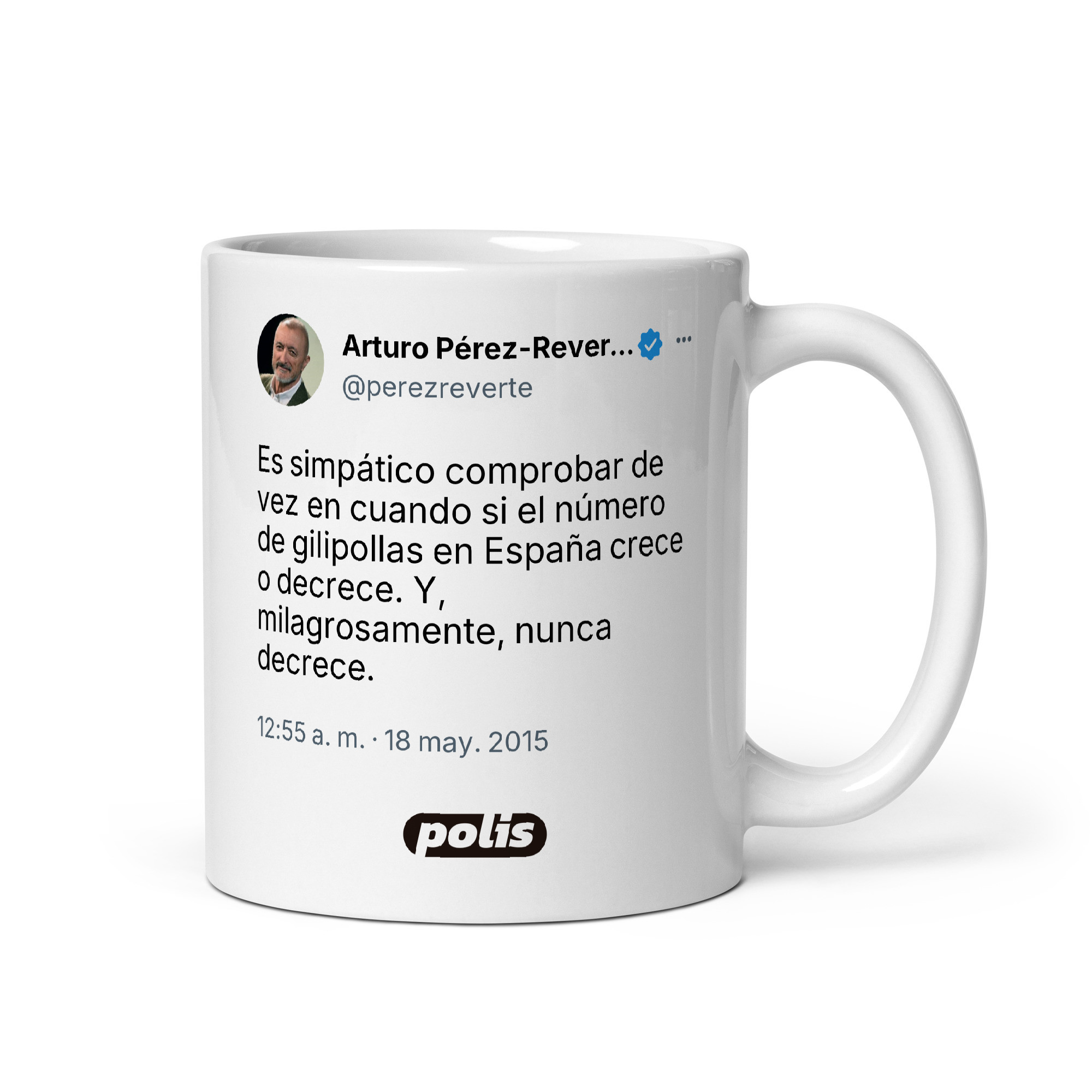 Taza blanca con el tuit de @perezreverte: «Es simpático comprobar de vez en cuando si el número de gilipollas en España crece o decrece. Y, milagrosamente, nunca decrece.»