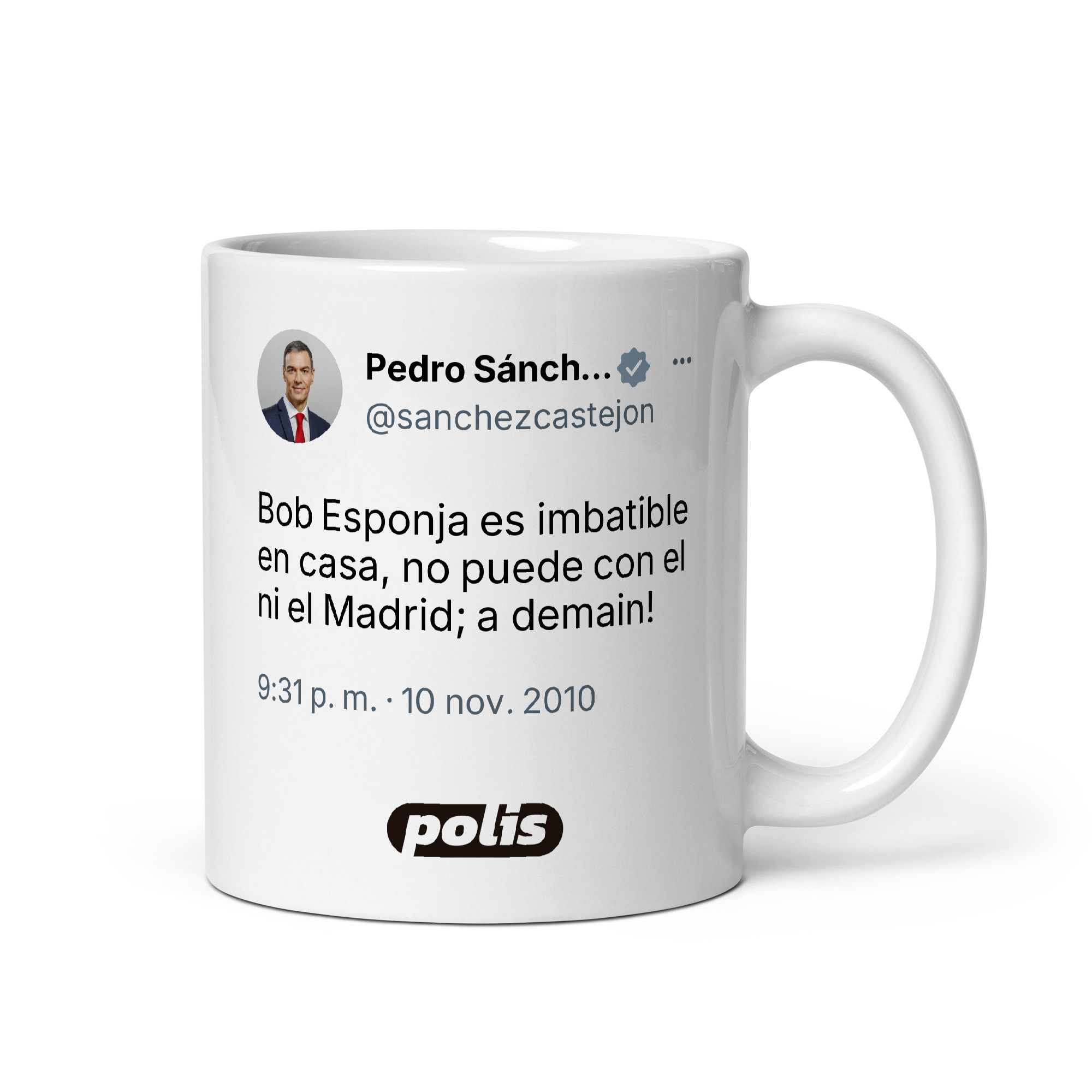 Taza blanca con el tuit de @sanchezcastejon: «Bob Esponja es imbatible en casa, no puede con el ni el Madrid; a demain!»