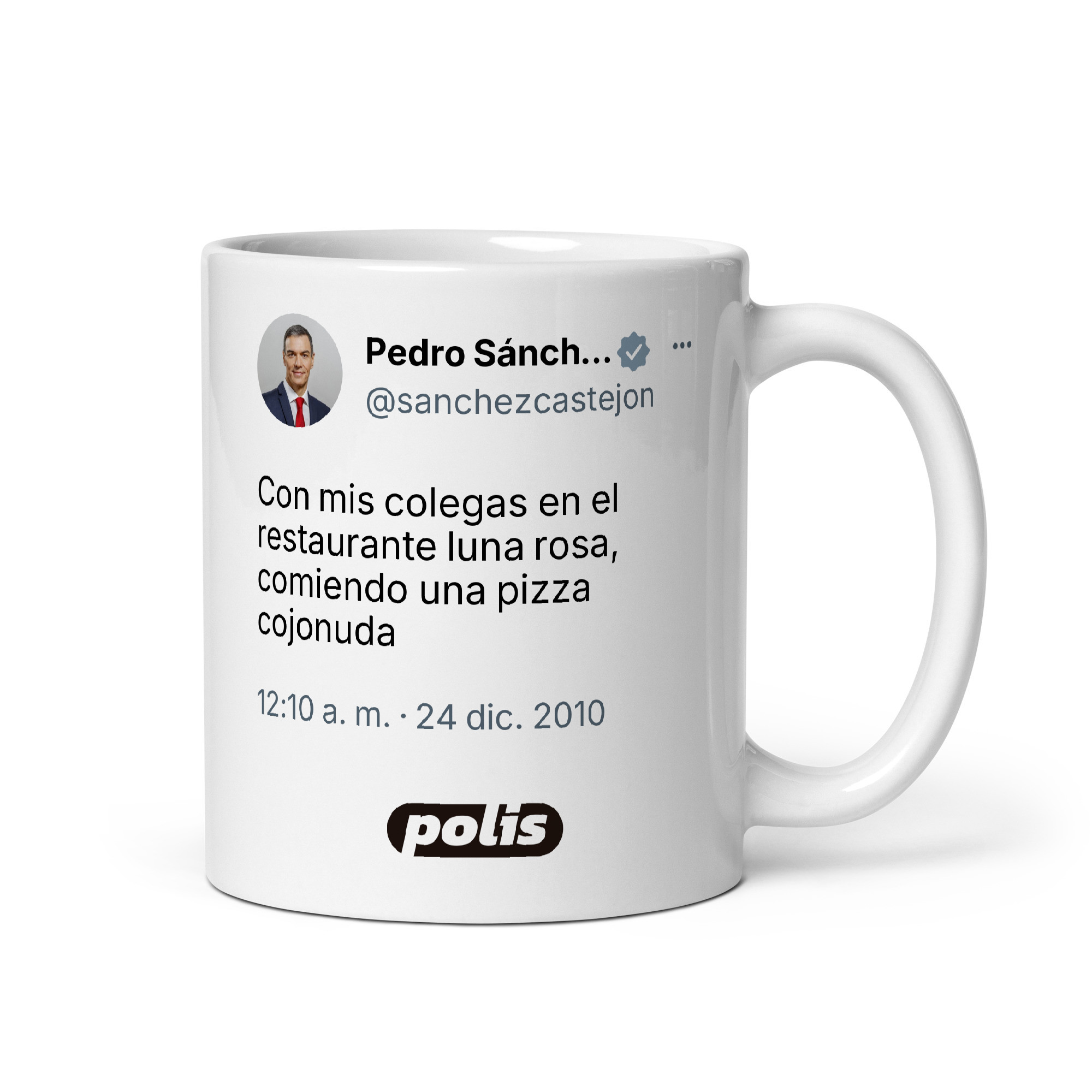 Taza blanca con el tuit de @sanchezcastejon: «Con mis colegas en el restaurante luna rosa, comiendo una pizza cojonuda»