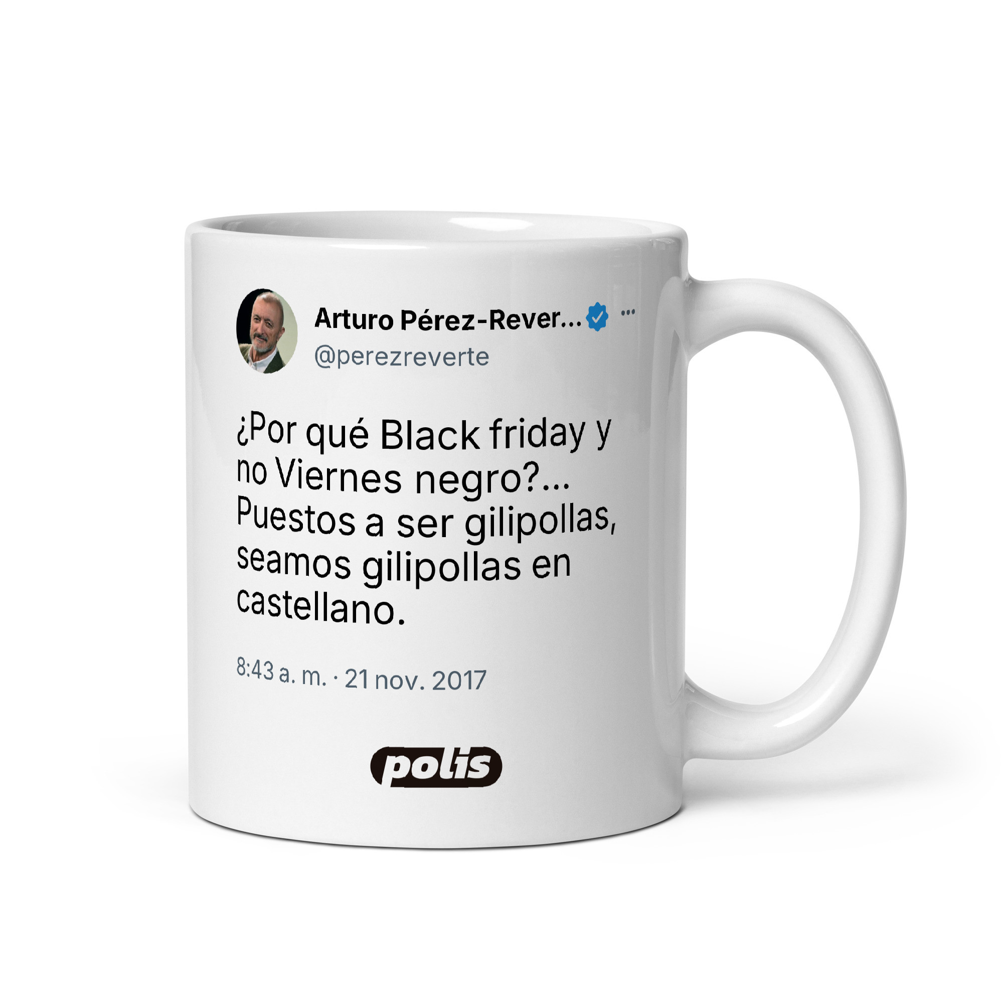 Taza blanca con el tuit de @perezreverte: «¿Por qué Black friday y no Viernes negro?... Puestos a ser gilipollas, seamos gilipollas en castellano.»