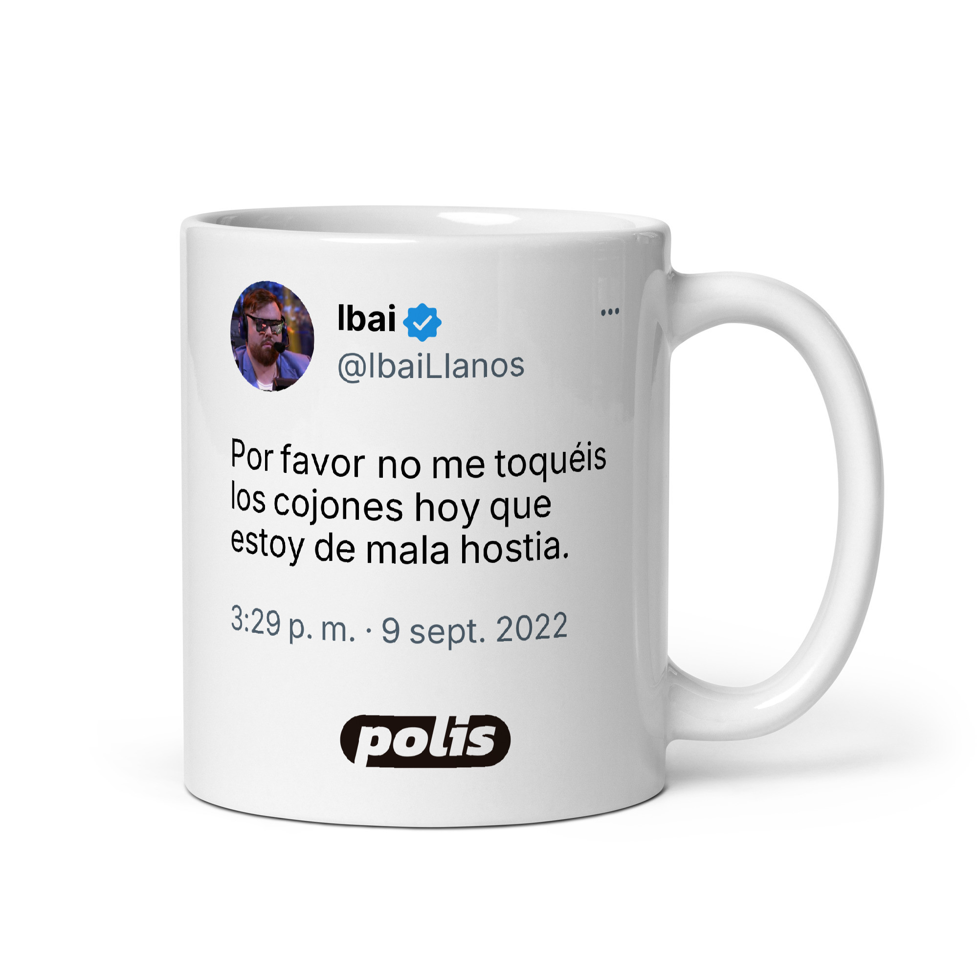 Taza blanca con el tuit de @IbaiLlanos: «Por favor no me toquéis los cojones hoy que estoy de mala hostia.»