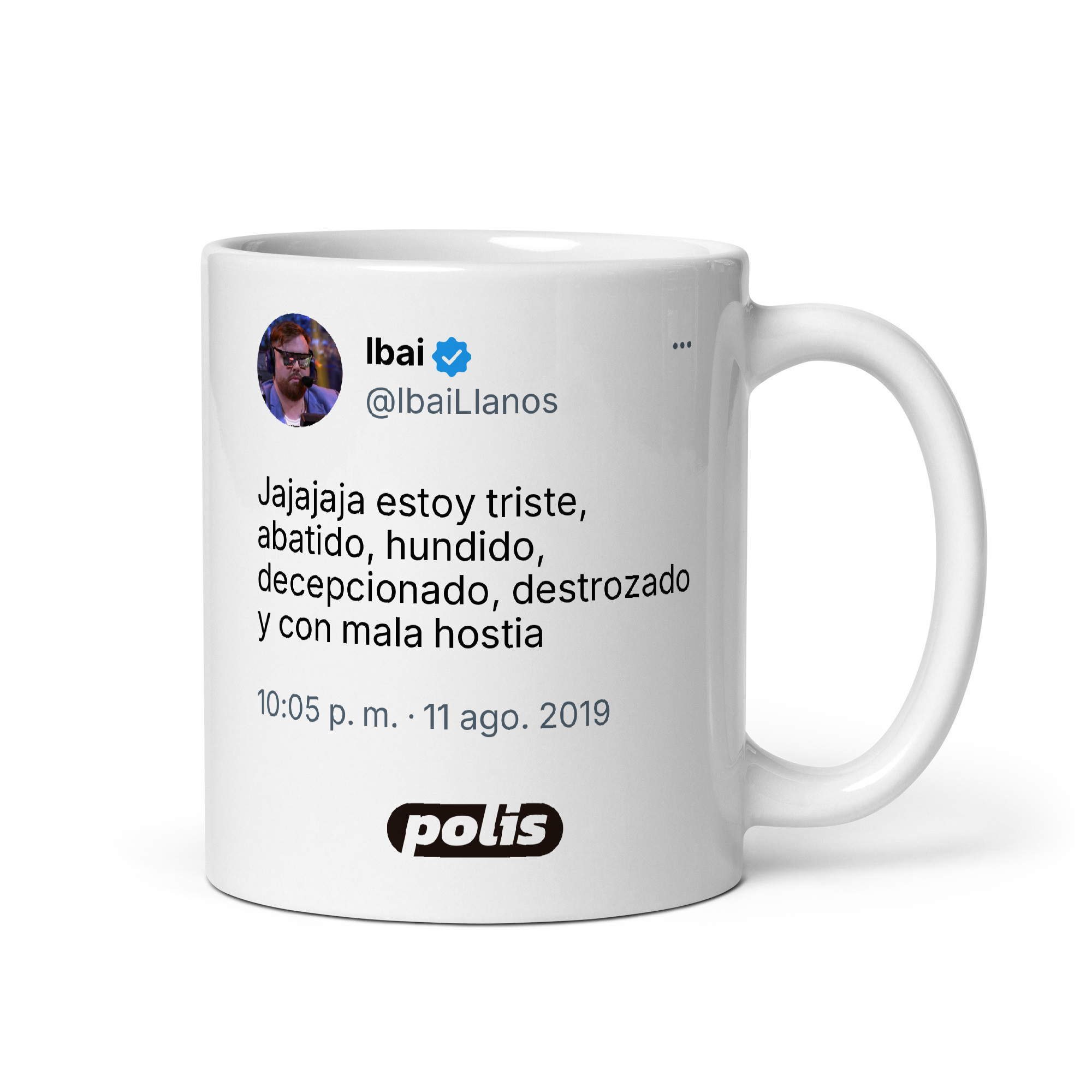 Taza blanca con el tuit de @IbaiLlanos: «Jajajaja estoy triste, abatido, hundido, decepcionado, destrozado y con mala hostia»