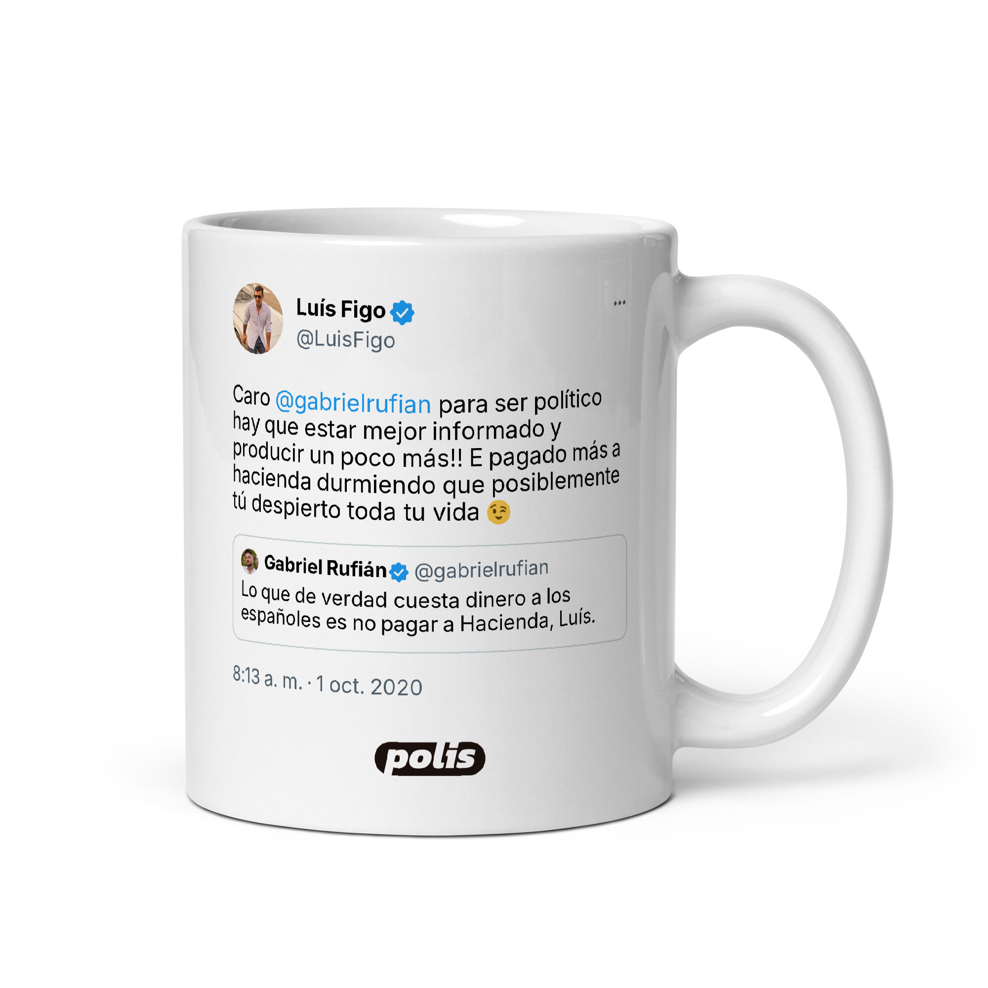 Taza blanca con el tuit de @LuisFigo: «Caro @gabrielrufian para ser político hay que estar mejor informado y producir un poco más!! E pagado más a hacienda durmiendo que posiblemente tú despierto toda tu vida 😉»